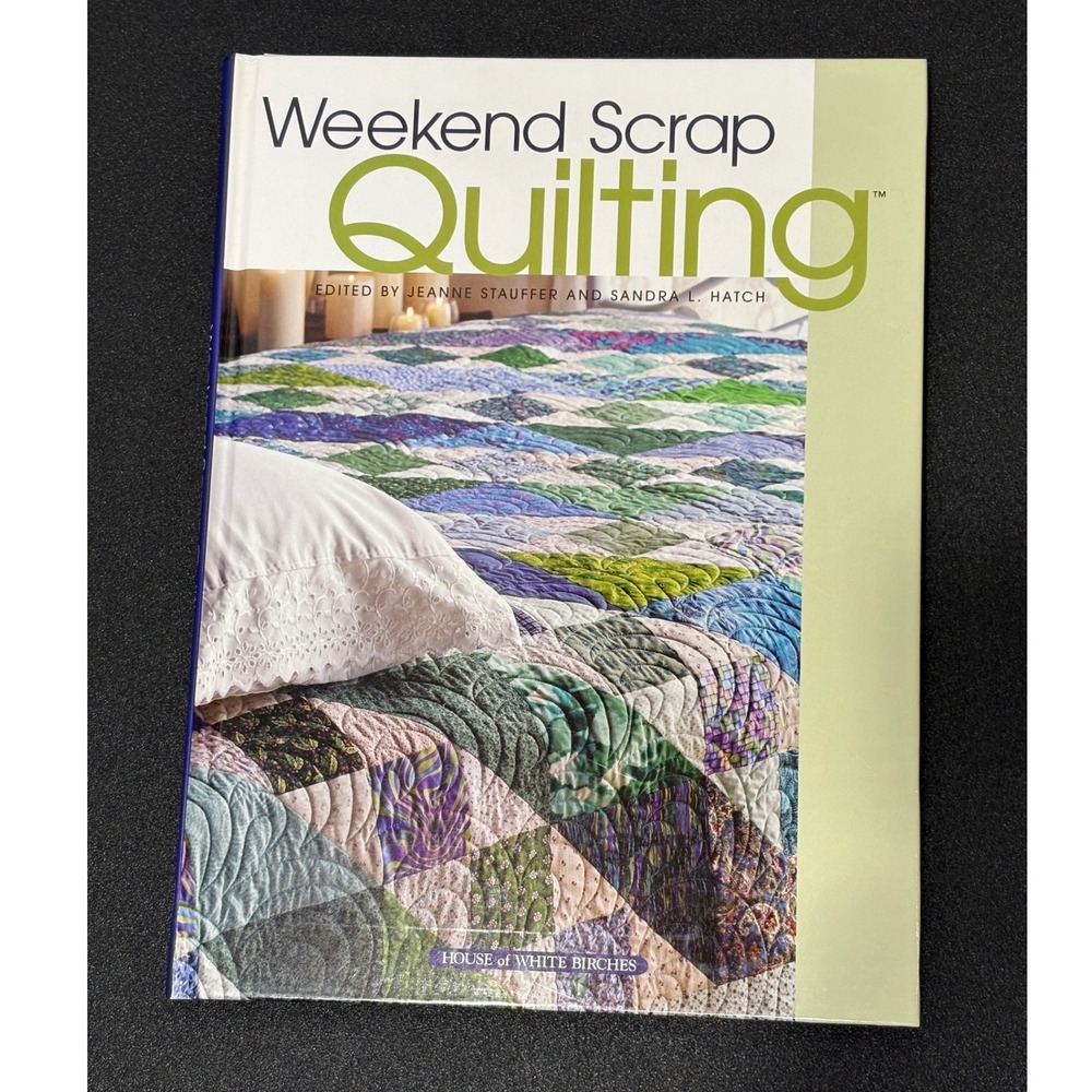 Weekend Scrap Quilting Jeanne Stauffer‎ Sandra Hatch House of White Birches